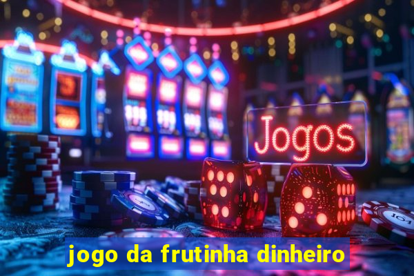 jogo da frutinha dinheiro